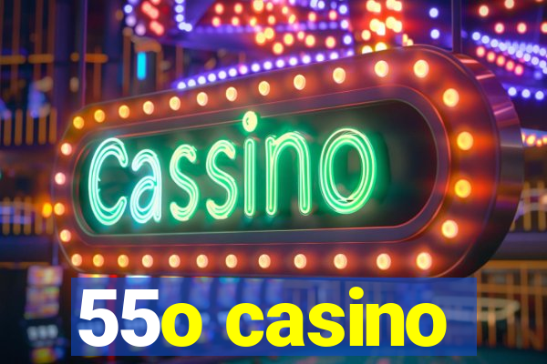 55o casino